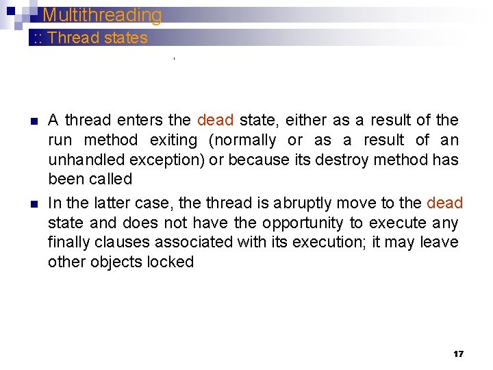 Multithreading : : Thread states n n A thread enters the dead state, either