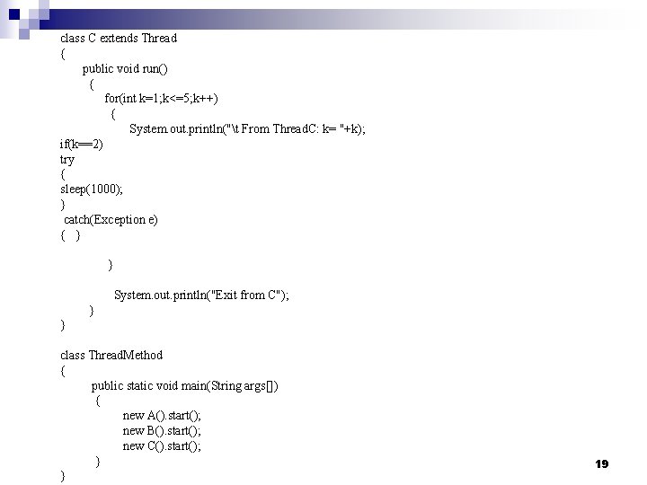 class C extends Thread { public void run() { for(int k=1; k<=5; k++) {