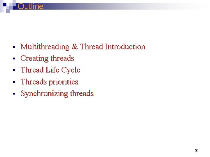 Outline § § § Multithreading & Thread Introduction Creating threads Thread Life Cycle Threads