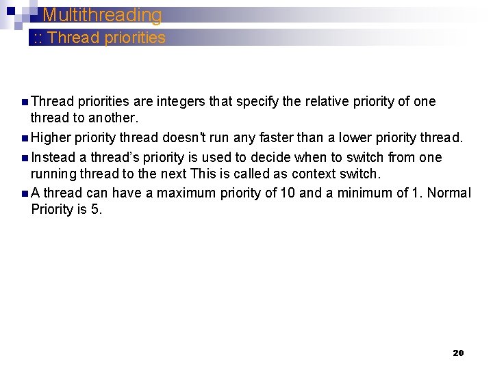 Multithreading : : Thread priorities n Thread priorities are integers that specify the relative