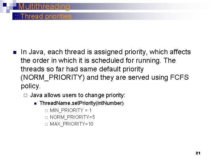 Multithreading : : Thread priorities n In Java, each thread is assigned priority, which