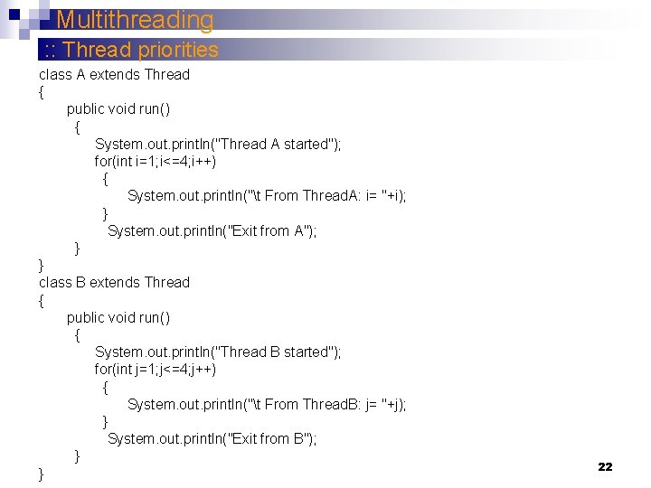 Multithreading : : Thread priorities class A extends Thread { public void run() {