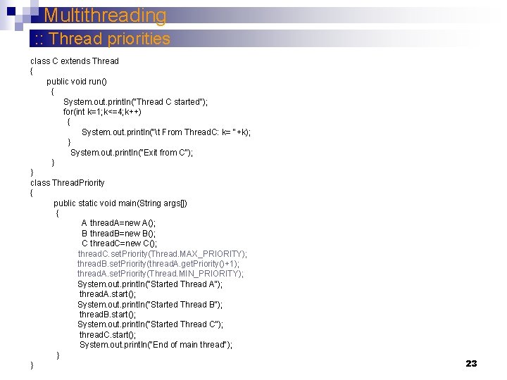 Multithreading : : Thread priorities class C extends Thread { public void run() {