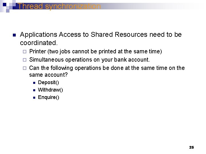 Thread synchronization n Applications Access to Shared Resources need to be coordinated. Printer (two