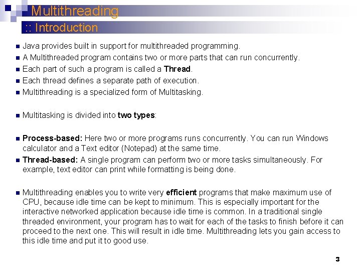 Multithreading : : Introduction Java provides built in support for multithreaded programming. n A