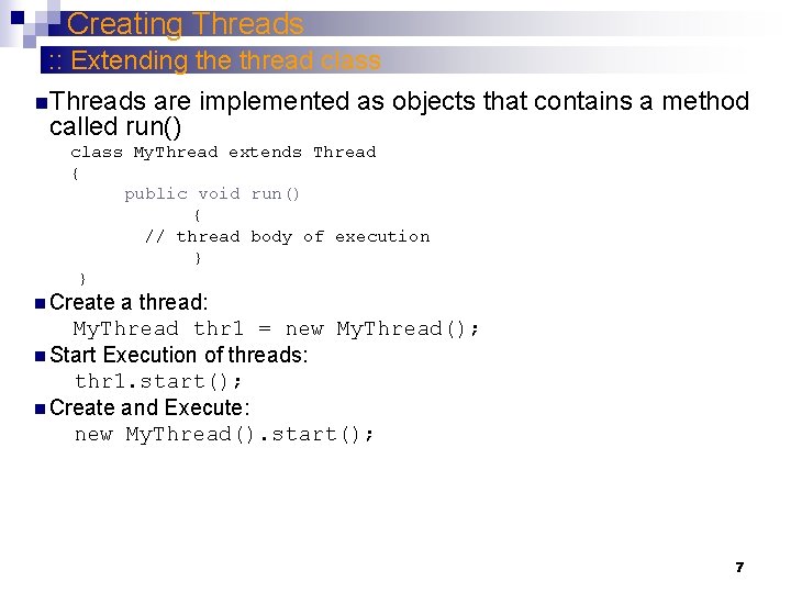 Creating Threads : : Extending the thread class n. Threads are implemented as objects