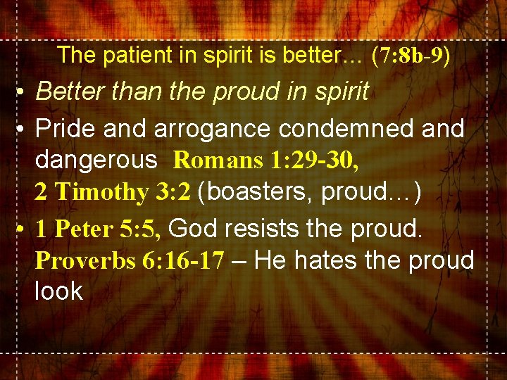 The patient in spirit is better… (7: 8 b-9) • Better than the proud