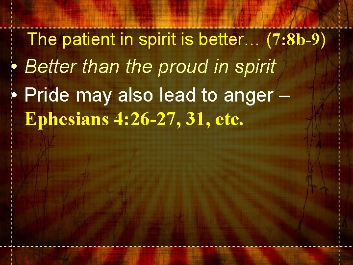 The patient in spirit is better… (7: 8 b-9) • Better than the proud