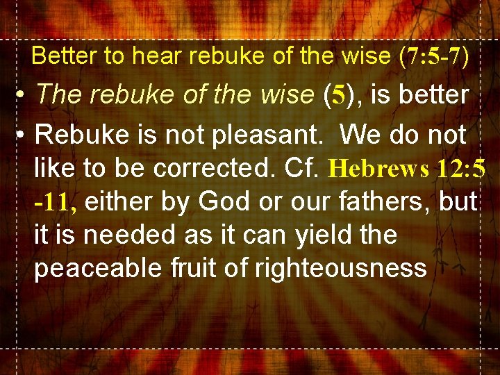 Better to hear rebuke of the wise (7: 5 -7) • The rebuke of