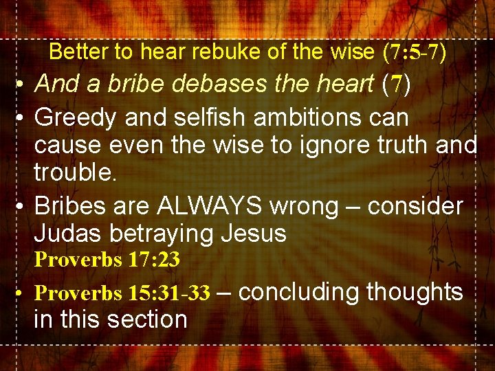 Better to hear rebuke of the wise (7: 5 -7) • And a bribe