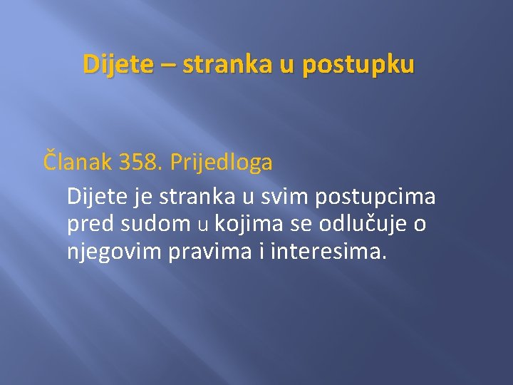 Dijete – stranka u postupku Članak 358. Prijedloga Dijete je stranka u svim postupcima