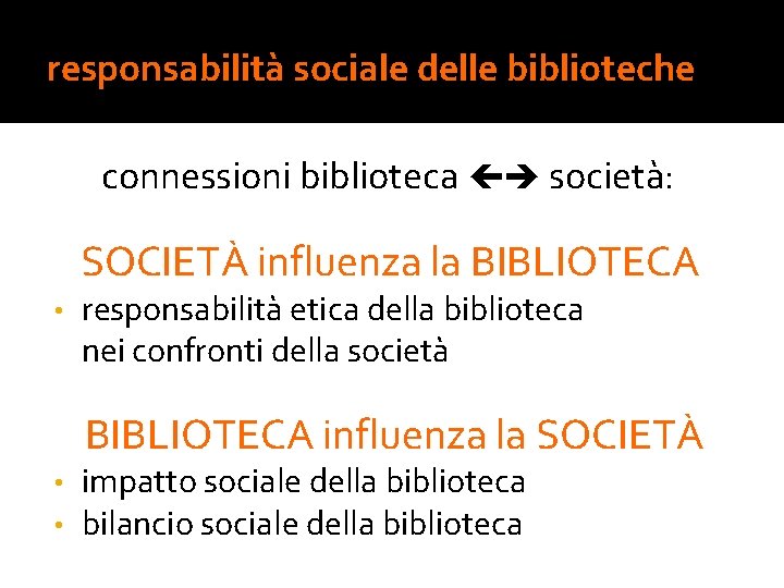 responsabilità sociale delle biblioteche connessioni biblioteca società: SOCIETÀ influenza la BIBLIOTECA • responsabilità etica