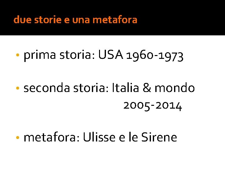 due storie e una metafora • prima storia: USA 1960 -1973 • seconda storia: