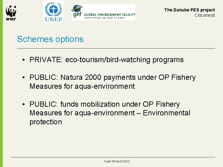 The Danube PES project Ciocanesti Schemes options • PRIVATE: eco-tourism/bird-watching programs • PUBLIC: Natura