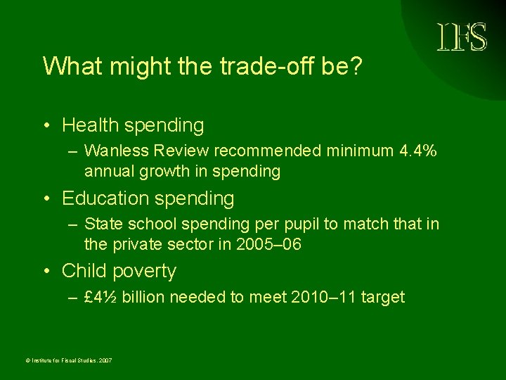 What might the trade-off be? • Health spending – Wanless Review recommended minimum 4.