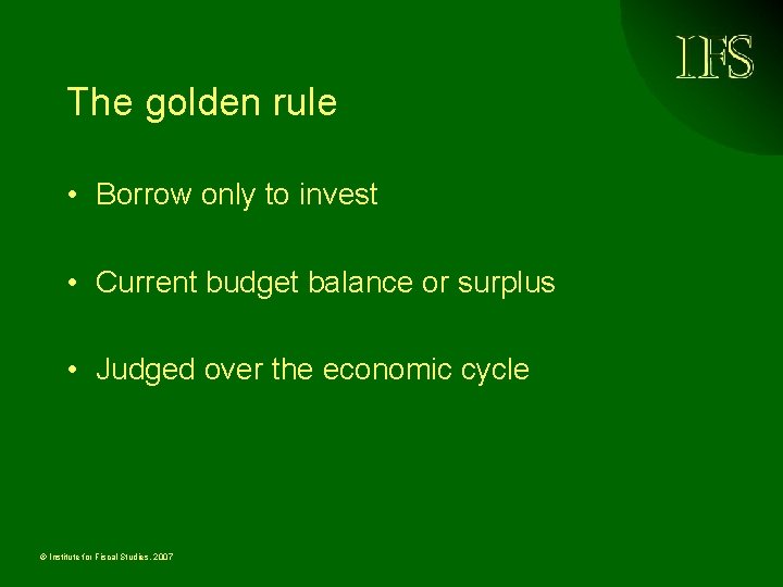 The golden rule • Borrow only to invest • Current budget balance or surplus