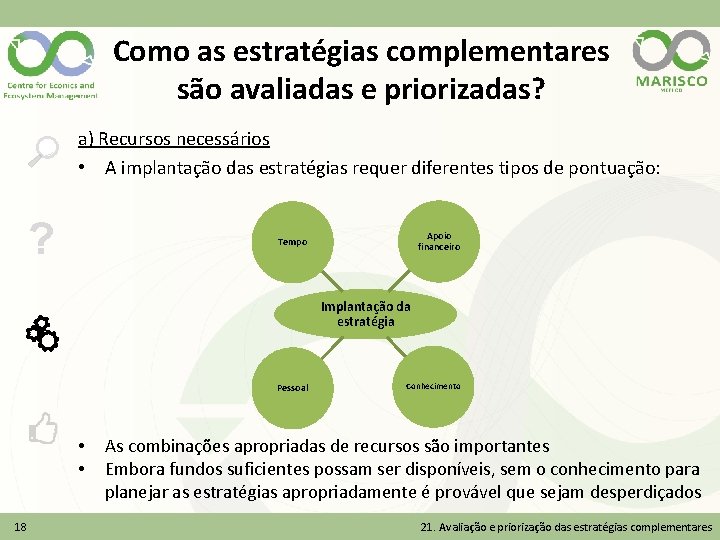 Como as estratégias complementares são avaliadas e priorizadas? a) Recursos necessários • A implantação