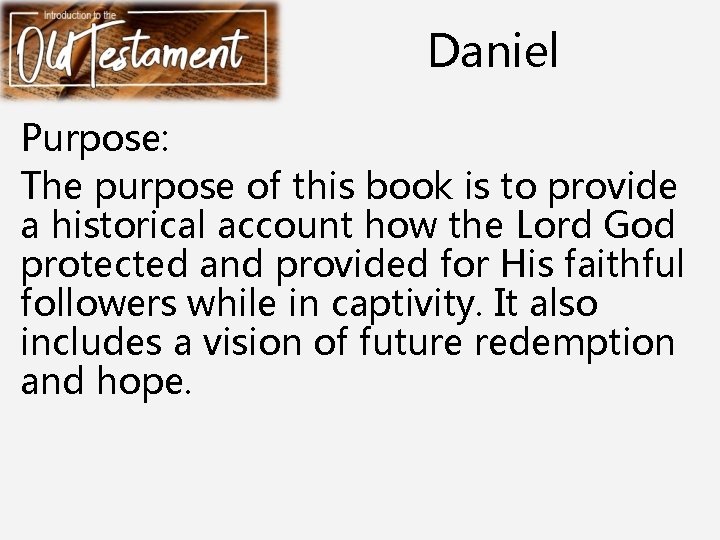 Daniel Purpose: The purpose of this book is to provide a historical account how