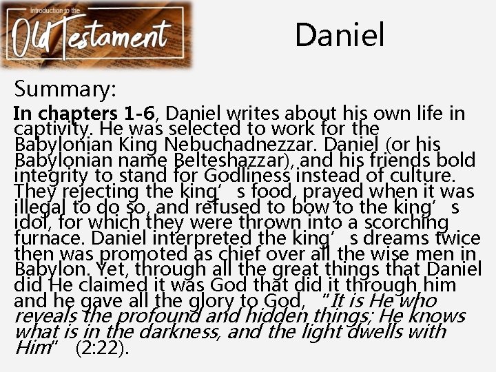 Daniel Summary: In chapters 1 -6, Daniel writes about his own life in captivity.