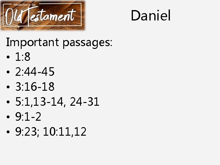 Daniel Important passages: • 1: 8 • 2: 44 -45 • 3: 16 -18