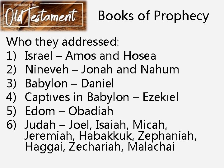 Books of Prophecy Who they addressed: 1) Israel – Amos and Hosea 2) Nineveh