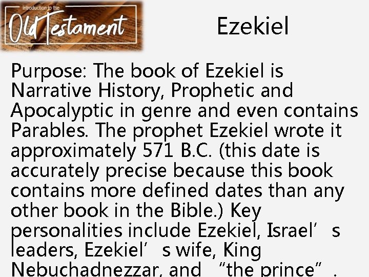 Ezekiel Purpose: The book of Ezekiel is Narrative History, Prophetic and Apocalyptic in genre