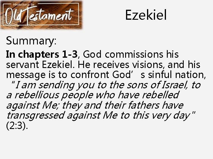 Ezekiel Summary: In chapters 1 -3, God commissions his servant Ezekiel. He receives visions,