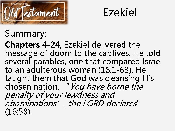 Ezekiel Summary: Chapters 4 -24, Ezekiel delivered the message of doom to the captives.