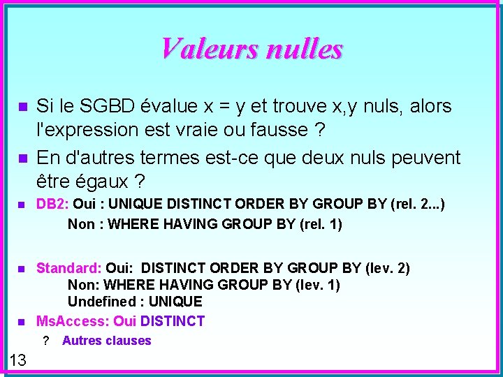 Valeurs nulles n n Si le SGBD évalue x = y et trouve x,