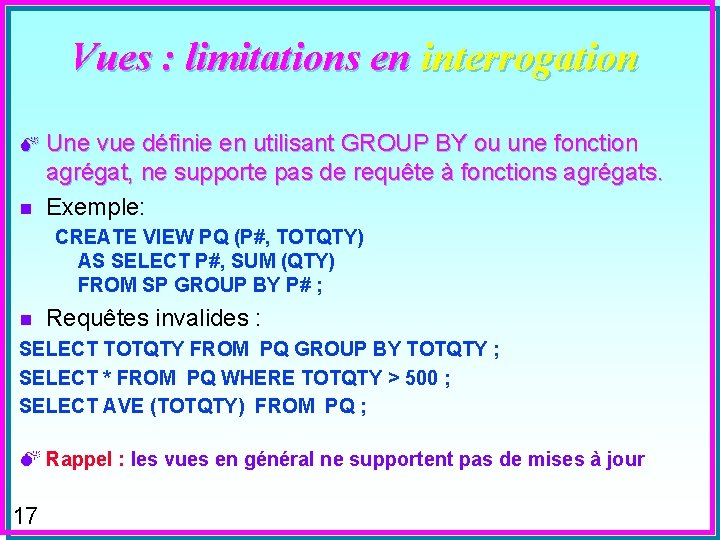 Vues : limitations en interrogation M n Une vue définie en utilisant GROUP BY