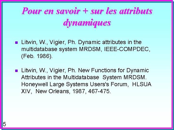 Pour en savoir + sur les attributs dynamiques 5 n Litwin, W. , Vigier,