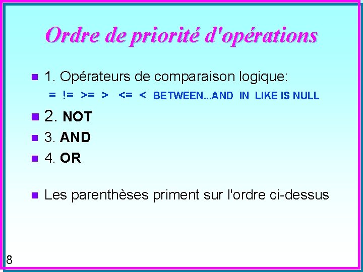 Ordre de priorité d'opérations n 1. Opérateurs de comparaison logique: = != >= >