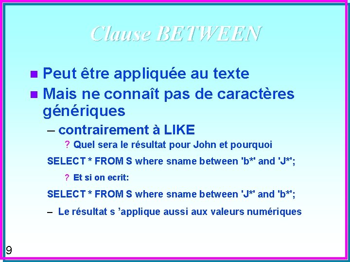 Clause BETWEEN Peut être appliquée au texte n Mais ne connaît pas de caractères