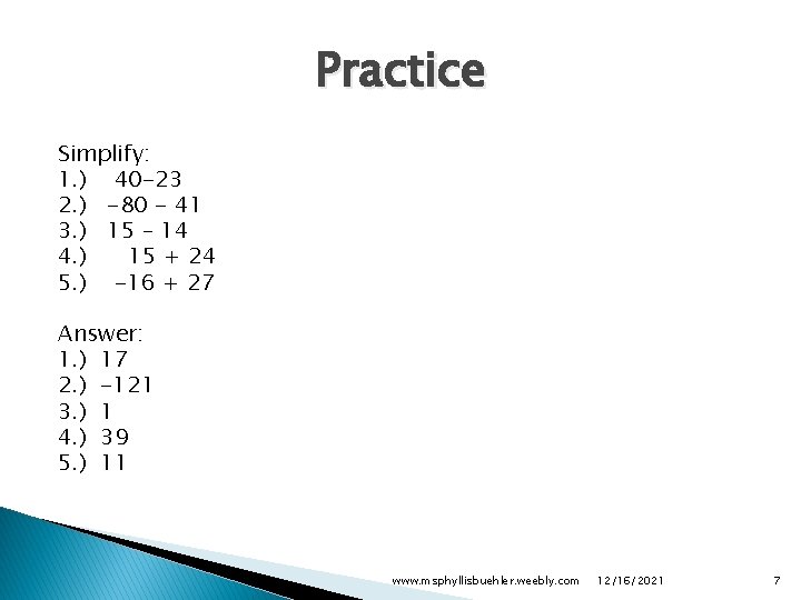 Practice Simplify: 1. ) 40 -23 2. ) -80 - 41 3. ) 15