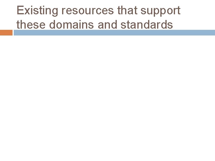 Existing resources that support these domains and standards 