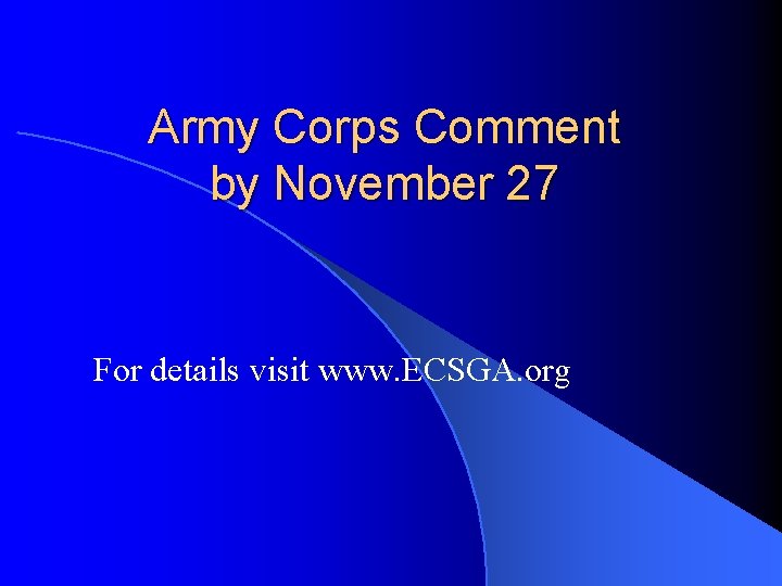 Army Corps Comment by November 27 For details visit www. ECSGA. org 