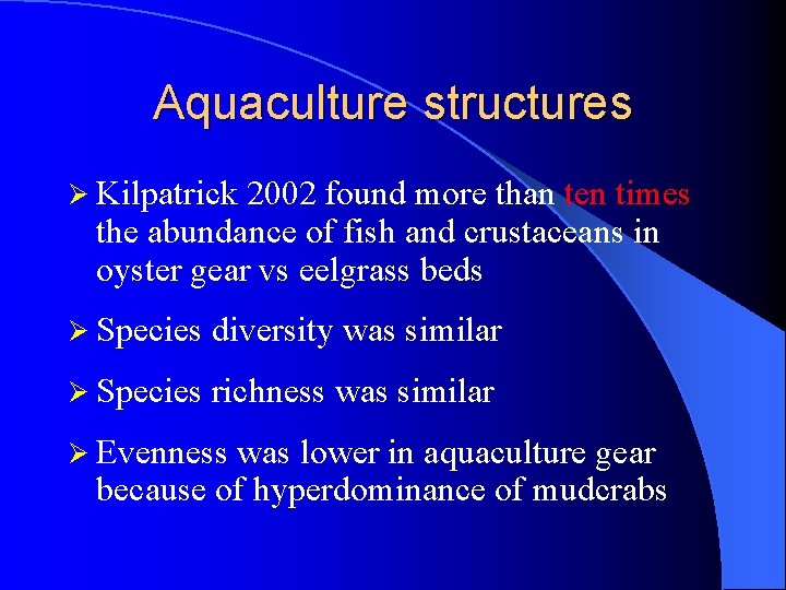 Aquaculture structures Ø Kilpatrick 2002 found more than ten times the abundance of fish