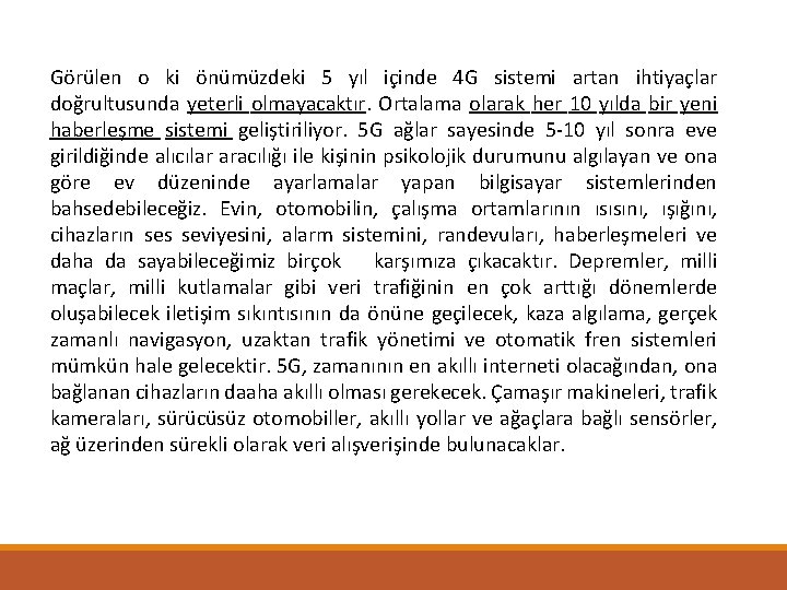 Görülen o ki önümüzdeki 5 yıl içinde 4 G sistemi artan ihtiyaçlar doğrultusunda yeterli