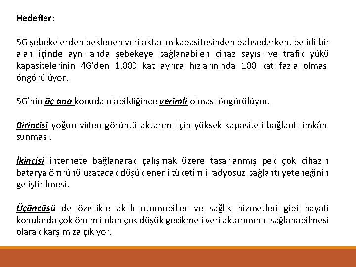 Hedefler: 5 G şebekelerden beklenen veri aktarım kapasitesinden bahsederken, belirli bir alan içinde aynı