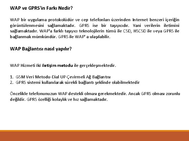 WAP ve GPRS'in Farkı Nedir? WAP bir uygulama protokolüdür ve cep telefonları üzerinden Internet