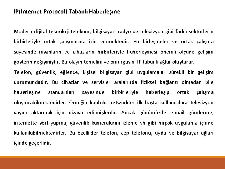 IP(Internet Protocol) Tabanlı Haberleşme Modern dijital teknoloji telekom, bilgisayar, radyo ve televizyon gibi farklı