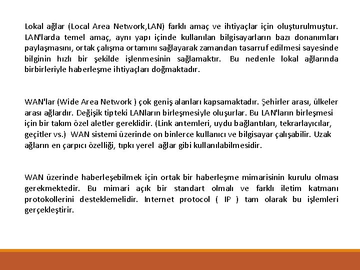 Lokal ağlar (Local Area Network, LAN) farklı amaç ve ihtiyaçlar için oluşturulmuştur. LAN'larda temel