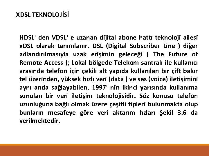 XDSL TEKNOLOJİSİ HDSL' den VDSL' e uzanan dijital abone hattı teknoloji ailesi x. DSL