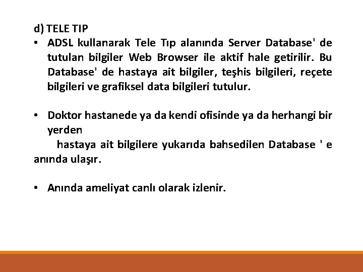 d) TELE TIP • ADSL kullanarak Tele Tıp alanında Server Database' de tutulan bilgiler