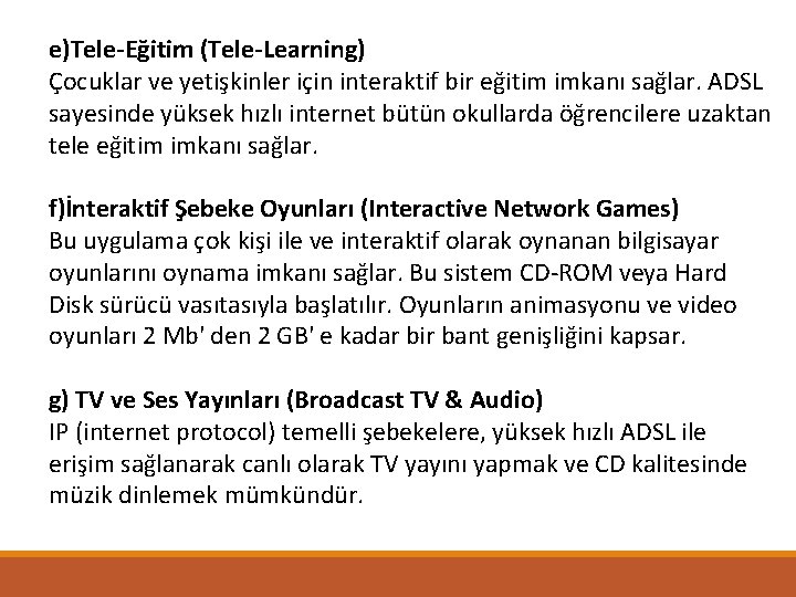 e)Tele-Eğitim (Tele-Learning) Çocuklar ve yetişkinler için interaktif bir eğitim imkanı sağlar. ADSL sayesinde yüksek