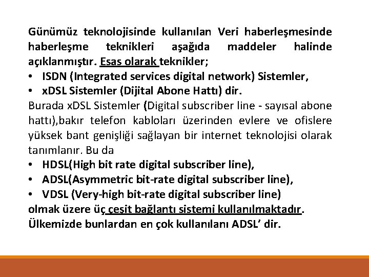 Günümüz teknolojisinde kullanılan Veri haberleşmesinde haberleşme teknikleri aşağıda maddeler halinde açıklanmıştır. Esas olarak teknikler;