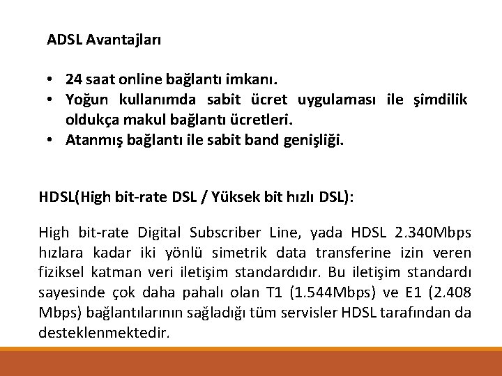 ADSL Avantajları • 24 saat online bağlantı imkanı. • Yoğun kullanımda sabit ücret uygulaması