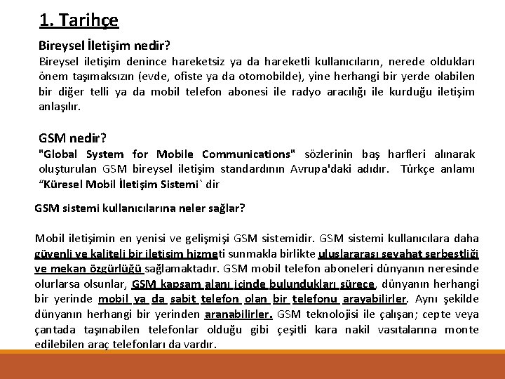 1. Tarihçe Bireysel İletişim nedir? Bireysel iletişim denince hareketsiz ya da hareketli kullanıcıların, nerede