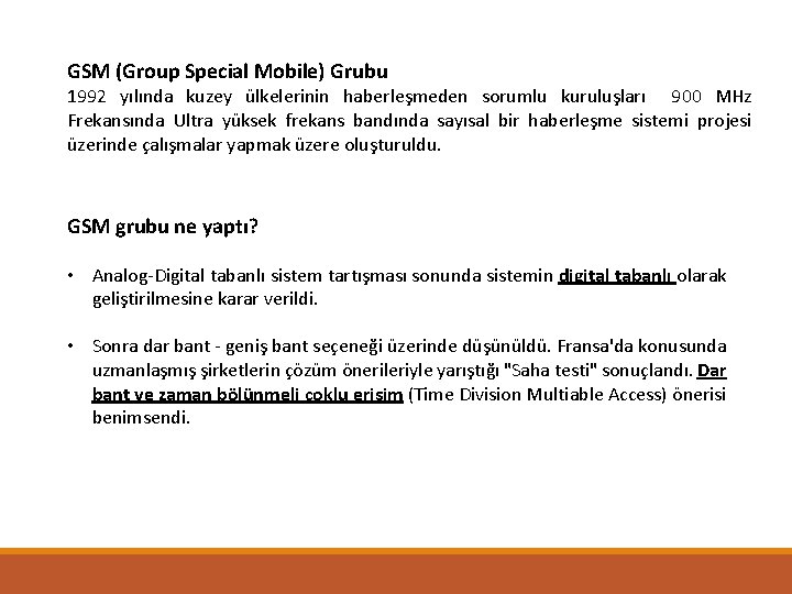 GSM (Group Special Mobile) Grubu 1992 yılında kuzey ülkelerinin haberleşmeden sorumlu kuruluşları 900 MHz