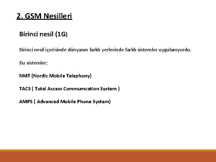 2. GSM Nesilleri Birinci nesil (1 G) Birinci nesil içerisinde dünyanın farklı yerlerinde farklı